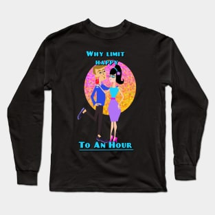 Why Limit Happy to an Hour Long Sleeve T-Shirt